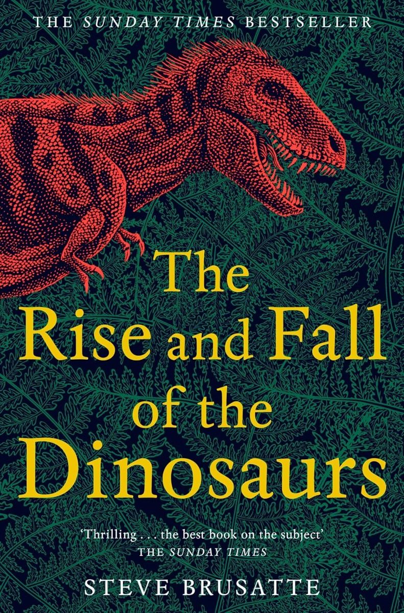 The Rise and Fall of the Dinosaurs - The Rise and Fall Series