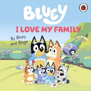 Bluey - I Love My Family