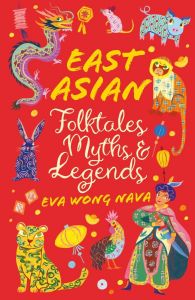East Asian Folktales, Myths and Legends - Scholastic Classics