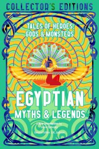 Egyptian Myths and Legends - Tales of Heroes, Gods and Monsters