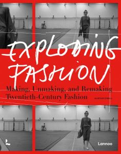 Exploding Fashion - Making, Unmaking, and Remaking Twentieth Century Fashion