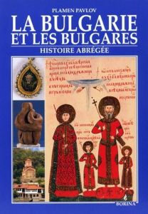 La Bulgarie et les bulgares - Histoire abregee - България и българите - Съкратена история - второ издание