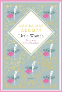 Louisa Mary Alcott, Little Women - Betty und ihre Schwestern