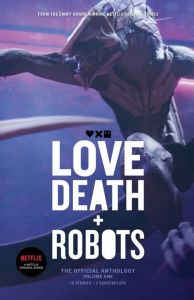 Love, Death + Robots - The Official Anthology - Volume 1