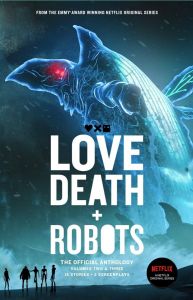 Love, Death + Robots - The Official Anthology - Volumes 2 & 3: Vol 2+3