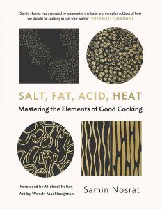 Salt, Fat, Acid, Heat - Mastering the Elements of Good Cooking