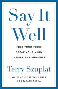 Say It Well - Find Your Voice, Speak Your Mind, Inspire Any Audience