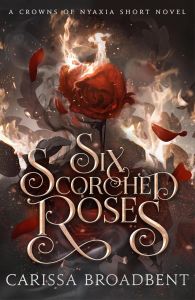 Six Scorched Roses - Crowns of Nyaxia