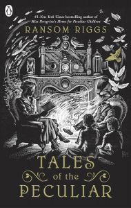 Tales of the Peculiar - Miss Peregrine's Peculiar Children Series