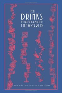 Ten Drinks That Changed the World