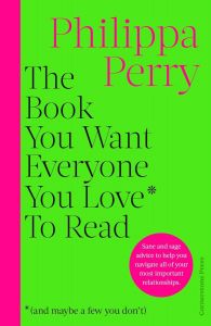 The Book You Want Everyone You Love to Read - And Maybe a Few You Don't