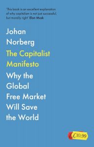 The Capitalist Manifesto - Why the Global Free Market Will Save the World