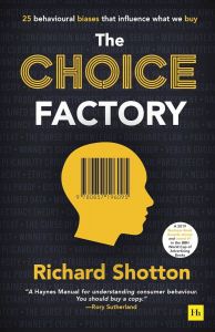 The Choice Factory - 25 behavioural biases that influence what we buy
