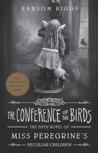 The Conference of the Birds - Miss Peregrine's Peculiar Children Series