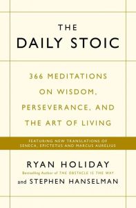 The Daily Stoic 366 Meditations on Wisdom, Perseverance, and the Art of Living