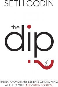 The Dip - The Extraordinary Benefits of Knowing When to Quit