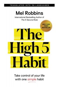The High 5 Habit - Take Control of Your Life with One Simple Habit