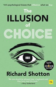 The Illusion of Choice - 16 1/2 Psychological Biases That Influence What We Buy
