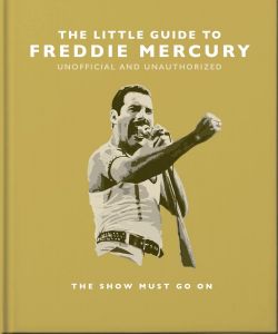 The Little Guide to Freddie Mercury - The show must go on - Little Books of Music