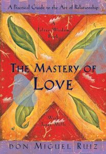 The Mastery of Love - A Toltec Wisdom Book